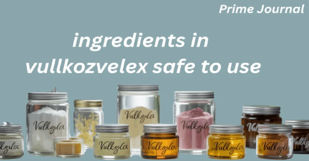 ingredients in vullkozvelex safe to use